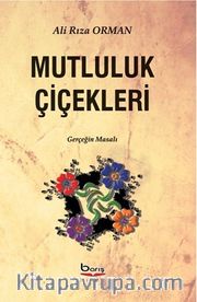 Mutluluk Çiçekleri <br /> Gerçeğin Masalları