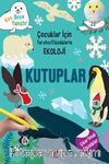 Kutuplar / Çocuklar İçin Yaratıcı Etkinliklerle Ekoloji