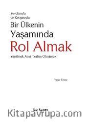 Sevdasıyla ve Kavgasıyla Bir Ülkenin Yaşamında Rol Almak <br /> Yenilmek Ama Teslim Olmamak