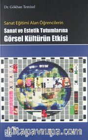 Sanat Eğitimi Alan Öğrencilerin Sanat ve Estetik Tutumlarına Görsel Kültürün Etkisi