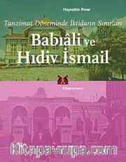 Tanzimat Döneminde İktidarın Sınırları  Babıali ve Hıdiv İsmail