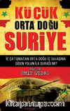 Küçük Orta Doğu Suriye & İç Çatışmadan Orta Doğu İç Savaşına Giden Yolun İlk Durağı mı?