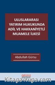 Uluslararası Yatırım Hukukunda Adil ve Hakkaniyetli Muamele İlkesi
