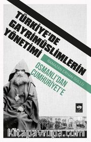 Türkiye'de Gayrimüslimlerin Yönetimi <br /> Osmanlı'dan Cumhuriyet'e