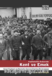 Kapitalizmin Kıskacında Kent ve Emek <br /> Gebze Bölgesi ve Otomotiv Sanayii Üzerine Bir İnceleme