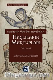 Denizaşırı Ülke'den Havadisler: Haçlıların Mektupları (1097-1252)