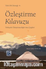 Özleştirme Kılavuzu <br /> Türkçede Özleştirmeciliğin Ana Çizgileri 