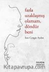 Fazla Uzaklaşmış Olamam  Döndür Beni