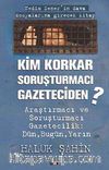 Kim Korkar Soruşturmacı Gazeteciden? & Araştırmacı ve Soruşturmacı Gazetecilik:Dün, Bugün, Yarın