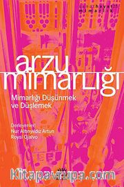 Arzu Mimarlığı <br /> Mimarlığı Düşünmek ve Düşlemek
