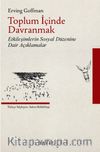 Toplum İçinde Davranmak & Etkileşimlerin Sosyal Düzenine Dair Açıklamalar