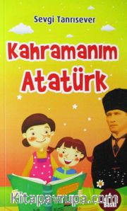 Kahramanım Atatürk