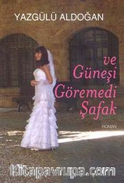 Ve Güneşi Göremedi Şafak