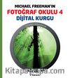 Michael Freeman'ın Fotoğraf Okulu 4 & Dijital Kurgu