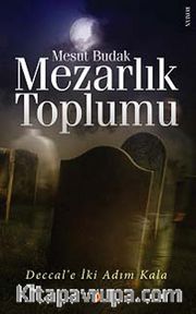 Mezarlık Toplumu <br /> Deccal'e İki Adım Kala