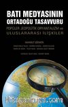 Batı Medyasının Ortadoğu Tasavvuru & Popüler Jeopolitik Oryantalizm ve Uluslararası İlişkiler