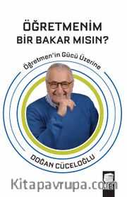 Öğretmenim Bir Bakar Mısın? <br /> Öğretmen'in Gücü Üzerine
