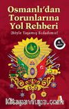 Osmanlı'dan Torunlarına Yol Rehberi & Böyle Yaşamış Ecdadımız