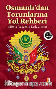 Osmanlı'dan Torunlarına Yol Rehberi <br /> Böyle Yaşamış Ecdadımız