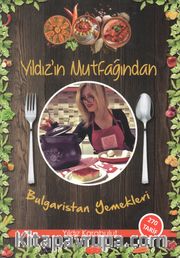 Yıldız’ın Mutfağından Bulgaristan Yemekleri