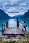 Yola Çıkmayana Her Yer Uzaktır
