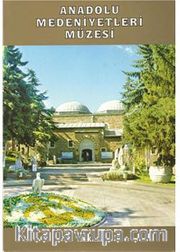 Anadolu Medeniyetleri Müzesi Müze Rehberi