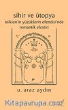 Sihir ve Ütopya Tolkien'in Yüzüklerin Efendisi'nde Romantik Eleştiri