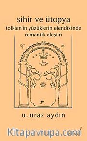 Sihir ve Ütopya Tolkien'in Yüzüklerin Efendisi'nde Romantik Eleştiri
