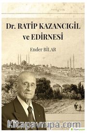 Dr. Ratip Kazancıgil ve Edirnesi
