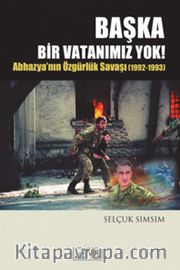 Başka Bir Vatanımız Yok <br /> Abhazya'nın Özgürlük Savaşı (1992-1993)