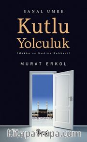 Kutlu Yolculuk <br /> Mekke ve Medine Rehberi