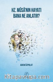 Hz. Musa'nın Hayatı Bana Ne Anlatır?