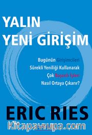 Yalın Yeni Girişim <br /> Bugünün Girişimcileri Sürekli Yeniliği Kullanarak Çok Başarılı İşleri Nasıl Ortaya Çıkarır?