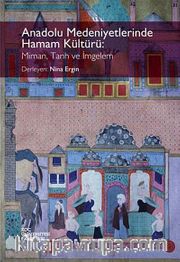Anadolu Medeniyetlerinde Hamam Kültürü: Mimari, Tarih ve İmgelem