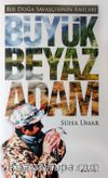 Büyük Beyaz Adam & Bir Doğa Savaşçısının Anıları