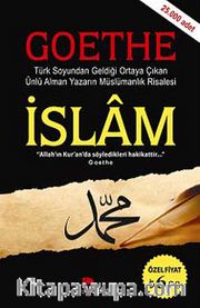 İslam - Goethe <br /> Türk Soyundan Geldiği Ortaya Çıkan Ünlü Alman Yazarın Müslümanlık Risalesi