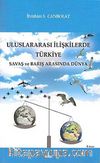 Uluslararası İlişkilerde Türkiye & Savaş ve Barış Arasında Dünya