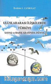 Uluslararası İlişkilerde Türkiye <br /> Savaş ve Barış Arasında Dünya
