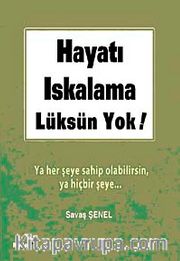 Hayatı Iskalama Lüksün Yok <br /> Ya Her Şeye Sahip Olacaksın Ya Hiçbir Şeye