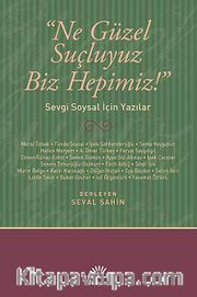 Ne Güzel Suçluyuz Biz Hepimiz! <br /> Sevgi Soysal İçin Yazılar