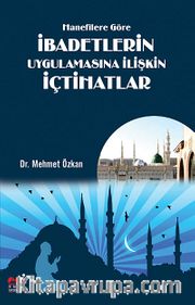 Hanefilere Göre İbadetlerin Uygulamasına İlişkin İçtihatlar