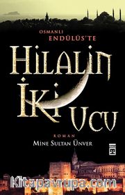Hilal'in İki Ucu <br /> Osmanlı Endülüs'te