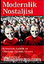 Modernlik Nostaljisi <br /> Kemalizm, Laiklik ve Gündelik Hayatta Siyaset