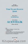 Türk Ticaret Kanunu Şerhi & Birinci Kitap Ticari İşletme - Yedinci Kısım Acentelik (TTk m. 102-123)