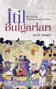İtil Bulgarları (İbn Fazlan Seyahatnamesi'ne Göre)