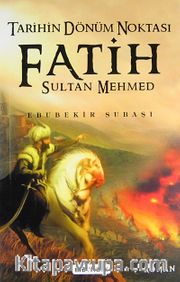 Tarihin Dönüm Noktası Fatih Sultan Mehmed