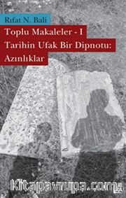 Toplu Makaleler-1/ Tarihin Ufak Bir Dipnotu: Azınlıklar