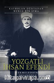 Kaybolan Dünyadan Nurlu Bir Sima Yozgatlı İhsan Efendi