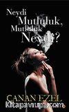 Neydi Mutluluk, Mutluluk Neydi?