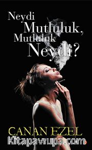 Neydi Mutluluk, Mutluluk Neydi?